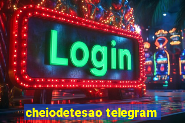 cheiodetesao telegram